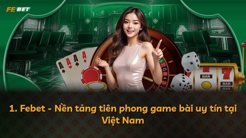 1. Febet - Nền tảng tiên phong game bài uy tín tại Việt Nam