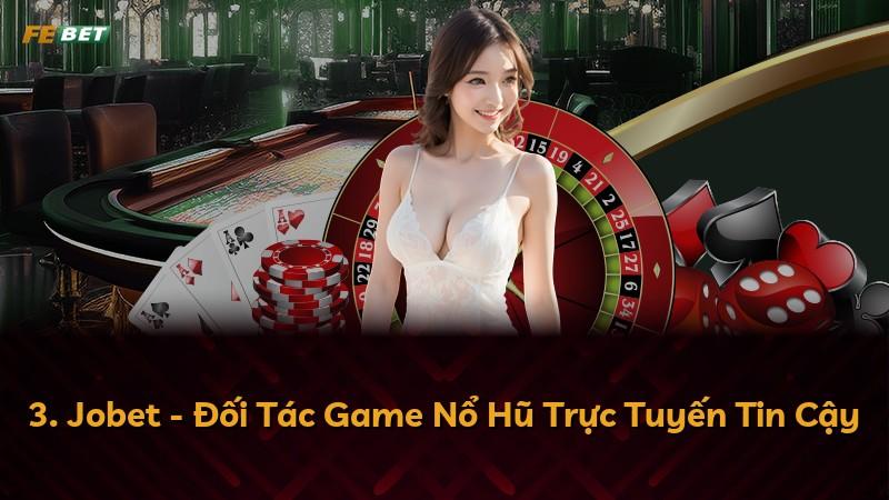 3. Jobet - Đối Tác Game Nổ Hũ Trực Tuyến Tin Cậy