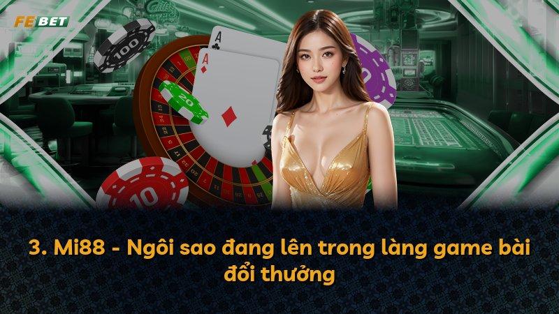 3. Mi88 - Ngôi sao đang lên trong làng game bài đổi thưởng