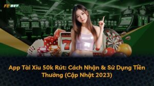 6 App Tài Xỉu 50k Rút: Cách Nhận & Sử Dụng Tiền Thưởng (Cập Nhật 2025)