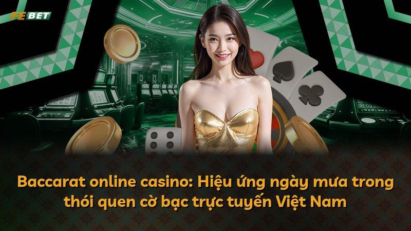 Baccarat online casino: Hiệu ứng ngày mưa trong thói quen cờ bạc trực tuyến Việt Nam