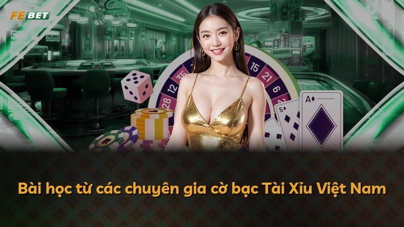 Bài học từ các chuyên gia cờ bạc Tài Xỉu Việt Nam
