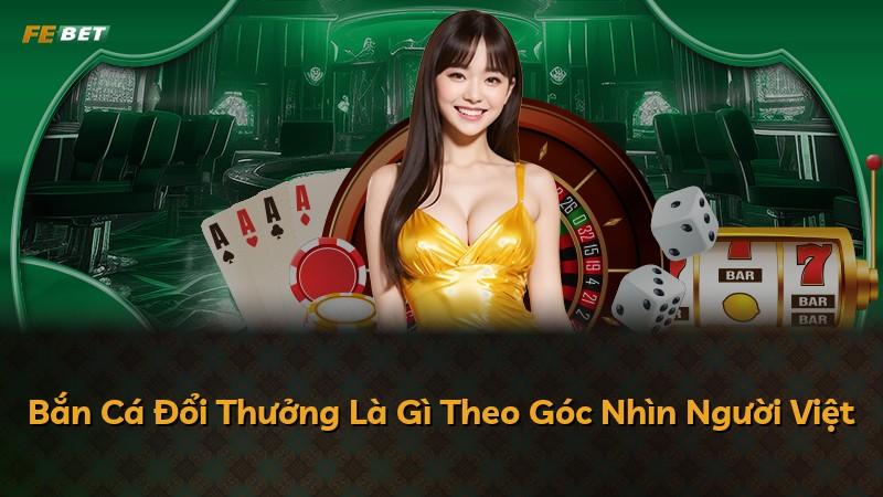 Bắn Cá Đổi Thưởng Là Gì Theo Góc Nhìn Người Việt