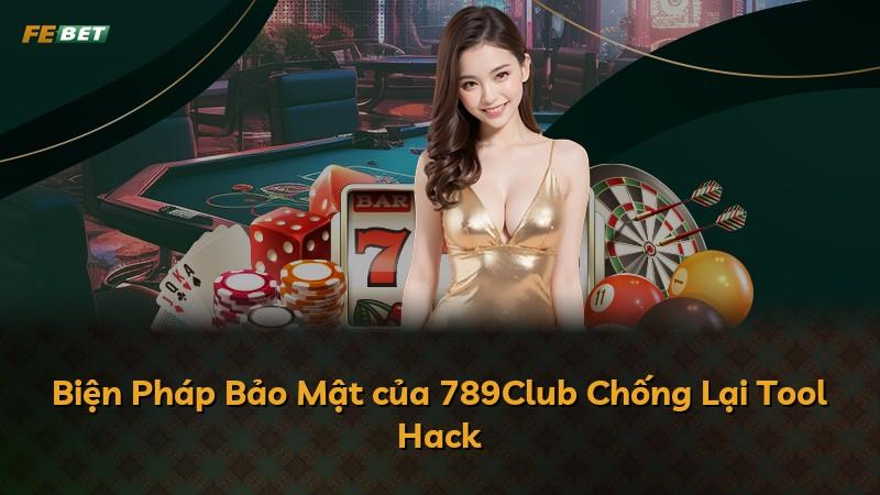 Biện Pháp Bảo Mật của 789Club Chống Lại Tool Hack