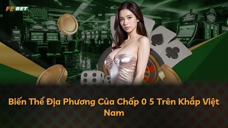 Biến Thể Địa Phương Của Chấp 0 5 Trên Khắp Việt Nam