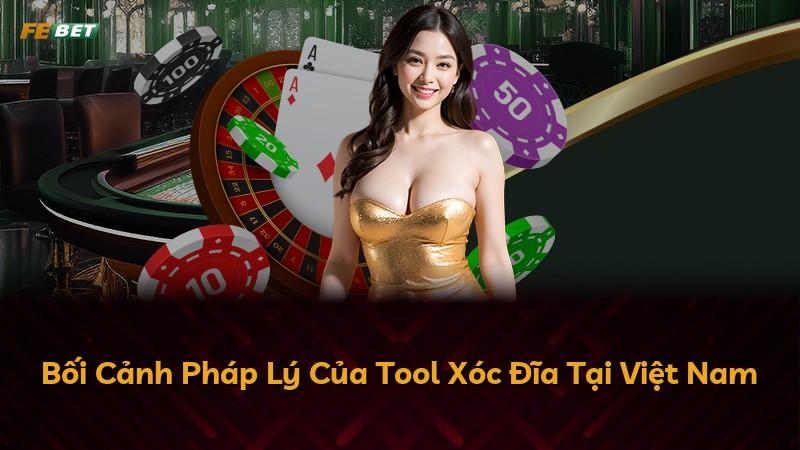 Bối Cảnh Pháp Lý Của Tool Xóc Đĩa Tại Việt Nam