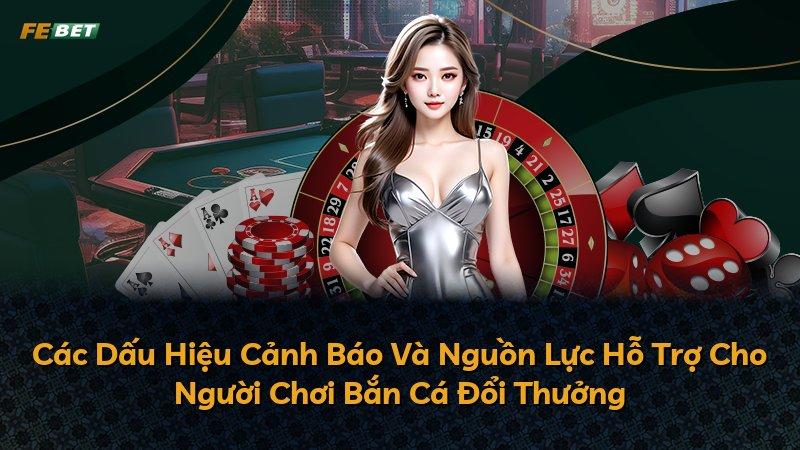 Các Dấu Hiệu Cảnh Báo Và Nguồn Lực Hỗ Trợ Cho Người Chơi Bắn Cá Đổi Thưởng