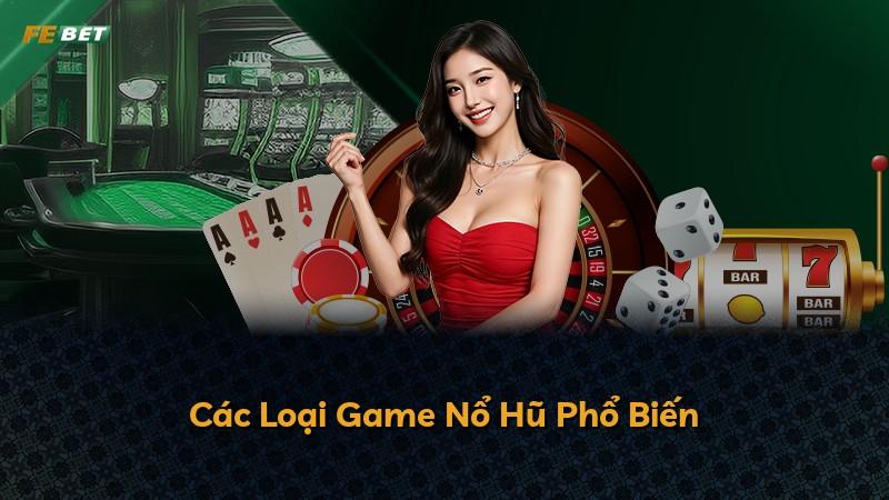 Các Loại Game Nổ Hũ Phổ Biến