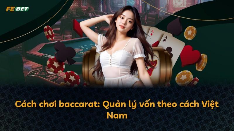 Cách chơi baccarat: Quản lý vốn theo cách Việt Nam