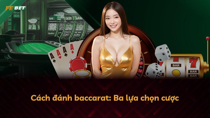 Cách đánh baccarat: Ba lựa chọn cược