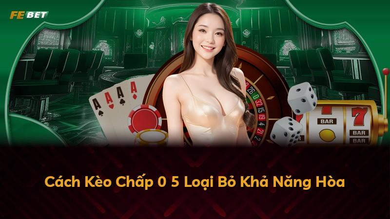 Cách Kèo Chấp 0 5 Loại Bỏ Khả Năng Hòa