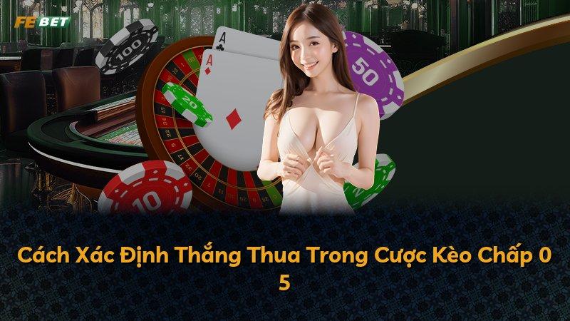 Cách Xác Định Thắng Thua Trong Cược Kèo Chấp 0 5