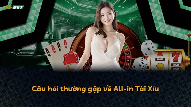 Câu hỏi thường gặp về All-in Tài Xỉu
