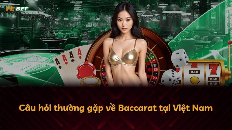 Câu hỏi thường gặp về Baccarat tại Việt Nam