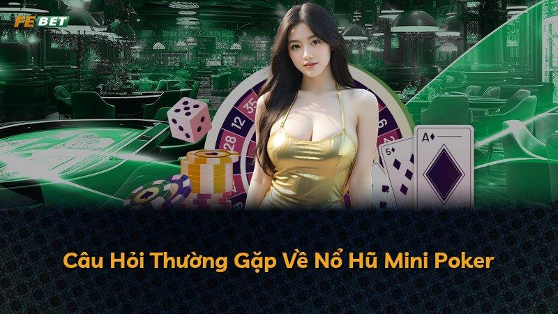 Câu Hỏi Thường Gặp Về Nổ Hũ Mini Poker