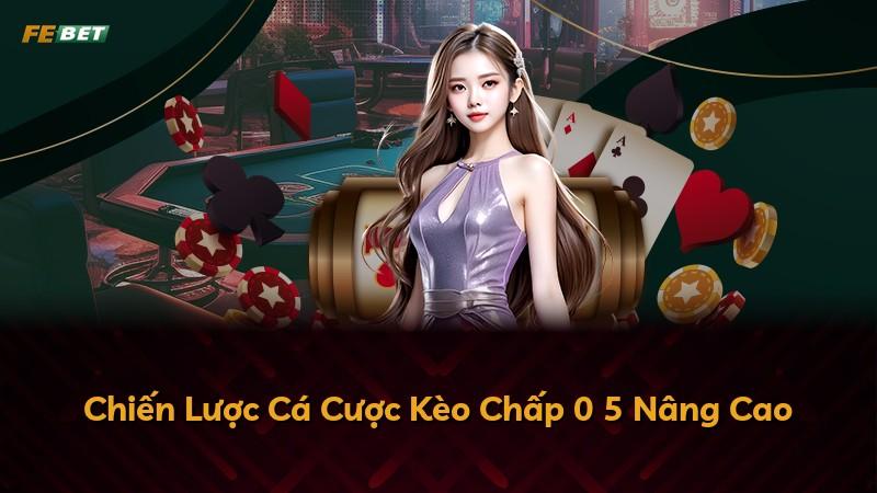 Chiến Lược Cá Cược Kèo Chấp 0 5 Nâng Cao
