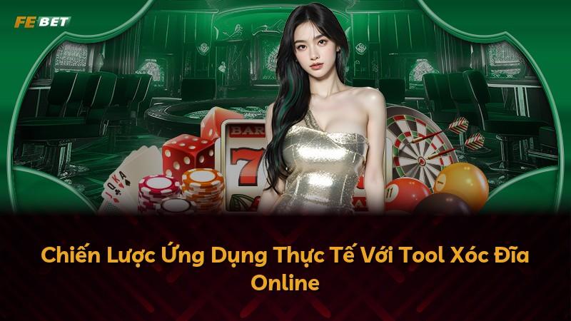 Chiến Lược Ứng Dụng Thực Tế Với Tool Xóc Đĩa Online
