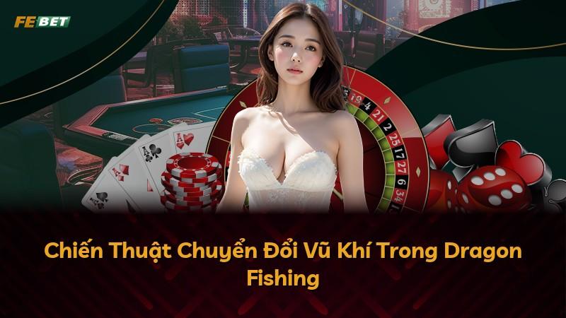 Chiến Thuật Chuyển Đổi Vũ Khí Trong Dragon Fishing
