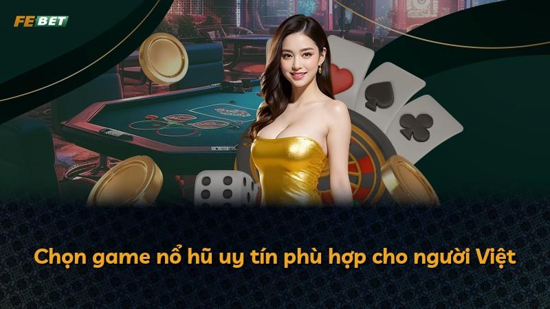 Chọn game nổ hũ uy tín phù hợp cho người Việt