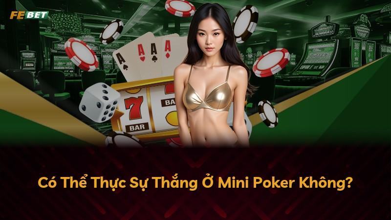 Có Thể Thực Sự Thắng Ở Mini Poker Không?