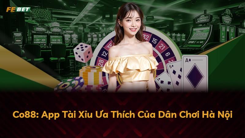 Co88: App Tài Xỉu Ưa Thích Của Dân Chơi Hà Nội