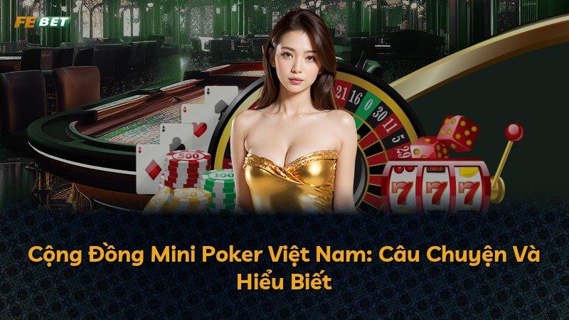 Cộng Đồng Mini Poker Việt Nam: Câu Chuyện Và Hiểu Biết