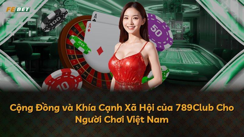 Cộng Đồng và Khía Cạnh Xã Hội của 789Club Cho Người Chơi Việt Nam