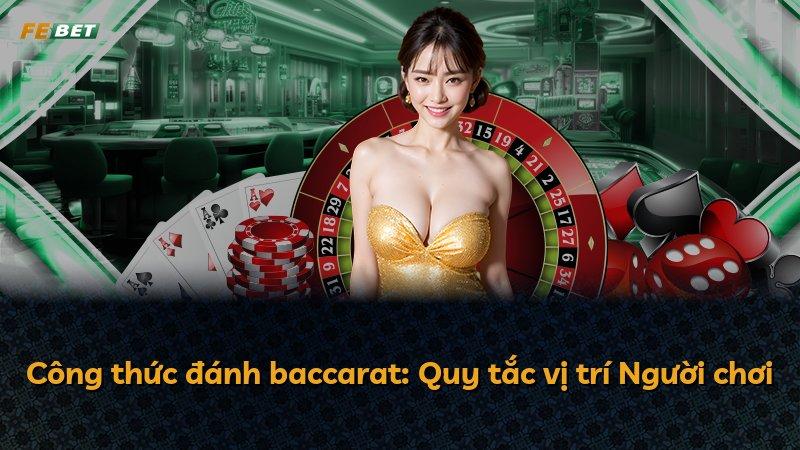 Công thức đánh baccarat: Quy tắc vị trí Người chơi