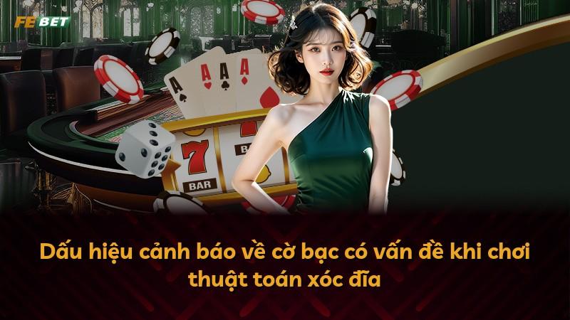 Dấu hiệu cảnh báo về cờ bạc có vấn đề khi chơi thuật toán xóc đĩa