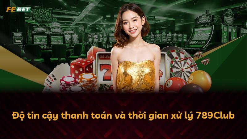 Độ tin cậy thanh toán và thời gian xử lý 789Club