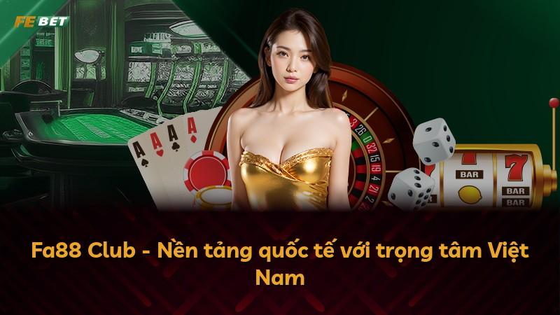 Fa88 Club - Nền tảng quốc tế với trọng tâm Việt Nam