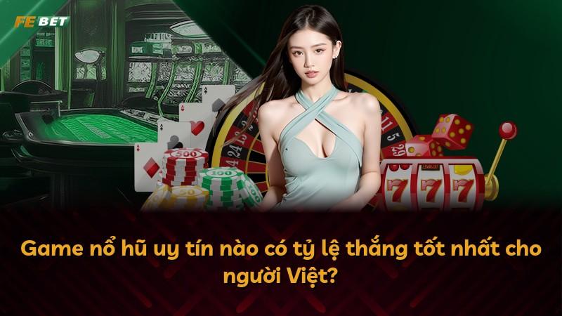 Game nổ hũ uy tín nào có tỷ lệ thắng tốt nhất cho người Việt?