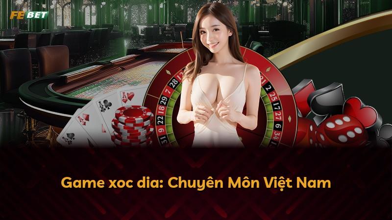 Game xoc dia: Chuyên Môn Việt Nam