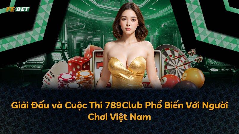 Giải Đấu và Cuộc Thi 789Club Phổ Biến Với Người Chơi Việt Nam