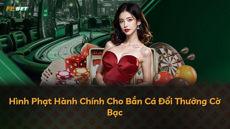 Hình Phạt Hành Chính Cho Bắn Cá Đổi Thưởng Cờ Bạc