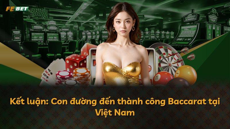 Kết luận: Con đường đến thành công Baccarat tại Việt Nam
