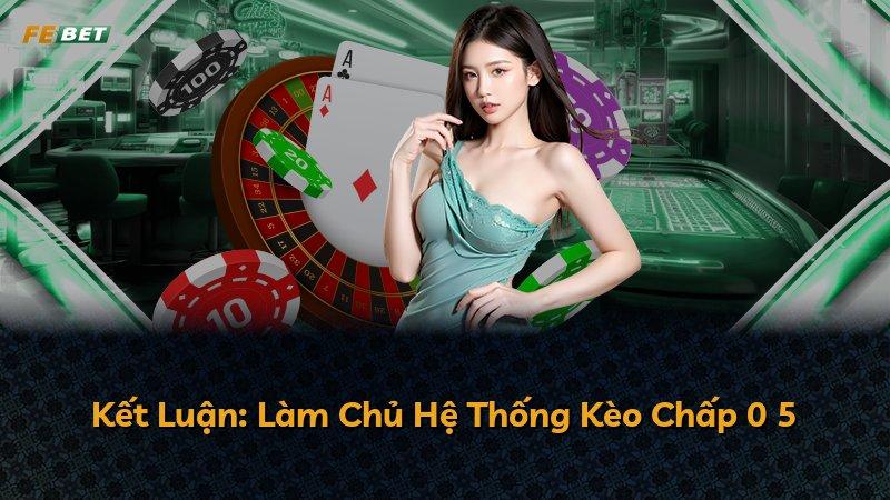 Kết Luận: Làm Chủ Hệ Thống Kèo Chấp 0 5