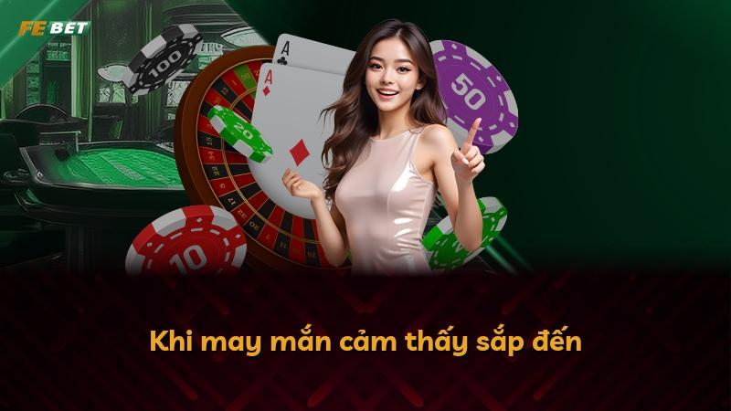 Khi may mắn cảm thấy sắp đến
