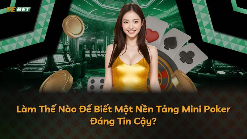Làm Thế Nào Để Biết Một Nền Tảng Mini Poker Đáng Tin Cậy?