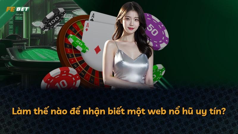 Làm thế nào để nhận biết một web nổ hũ uy tín?