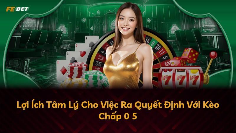 Lợi Ích Tâm Lý Cho Việc Ra Quyết Định Với Kèo Chấp 0 5