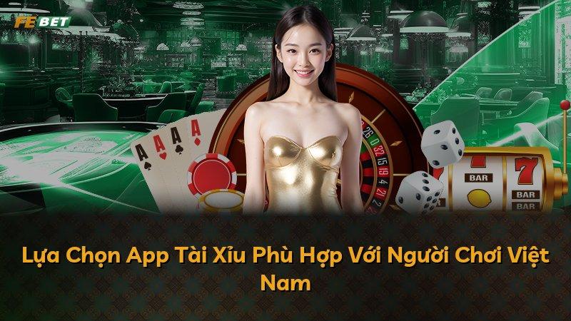 Lựa Chọn App Tài Xỉu Phù Hợp Với Người Chơi Việt Nam