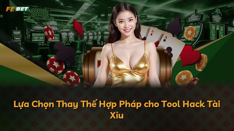 Lựa Chọn Thay Thế Hợp Pháp cho Tool Hack Tài Xỉu