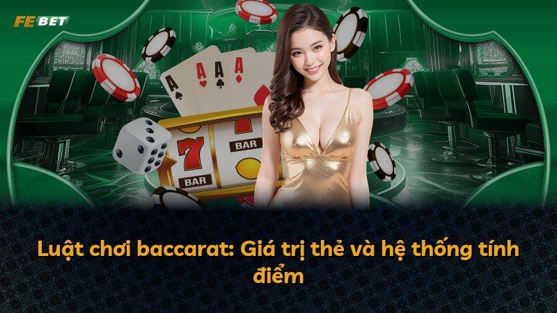 Luật chơi baccarat: Giá trị thẻ và hệ thống tính điểm