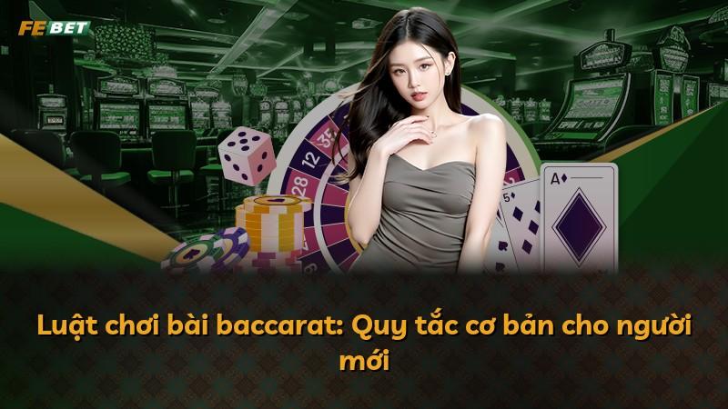 Luật chơi bài baccarat: Quy tắc cơ bản cho người mới