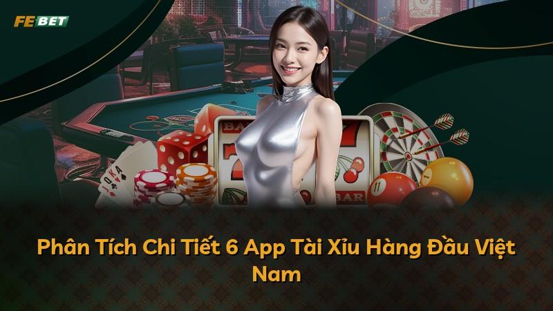 Phân Tích Chi Tiết 6 App Tài Xỉu Hàng Đầu Việt Nam