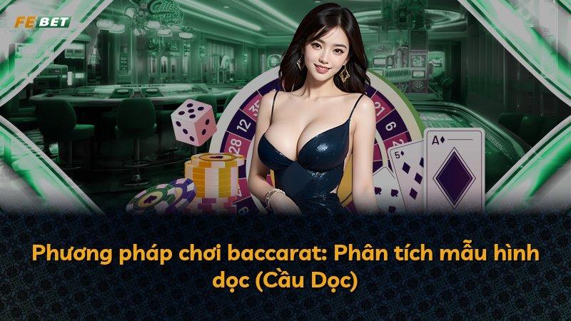 Phương pháp chơi baccarat: Phân tích mẫu hình dọc (Cầu Dọc)