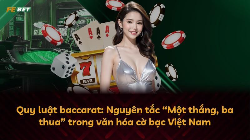 Quy luật baccarat: Nguyên tắc “Một thắng, ba thua” trong văn hóa cờ bạc Việt Nam