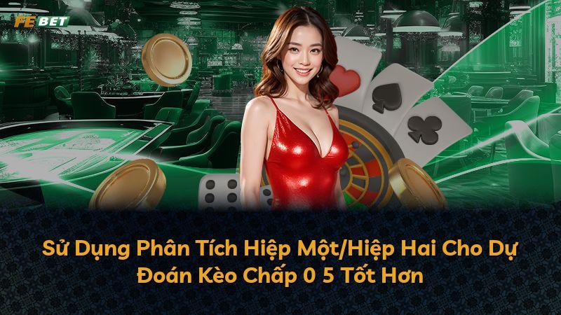Sử Dụng Phân Tích Hiệp Một/Hiệp Hai Cho Dự Đoán Kèo Chấp 0 5 Tốt Hơn