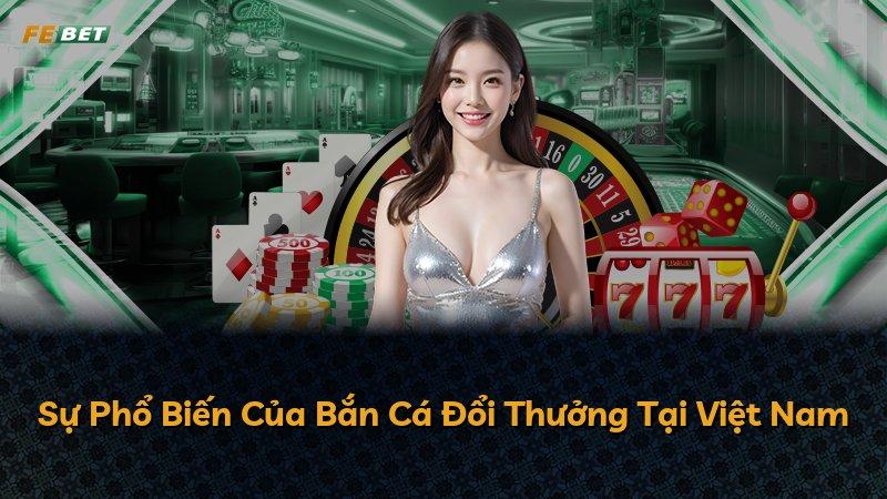 Sự Phổ Biến Của Bắn Cá Đổi Thưởng Tại Việt Nam
